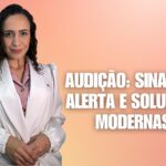Audição: Sinais de Alerta e Soluções Modernas