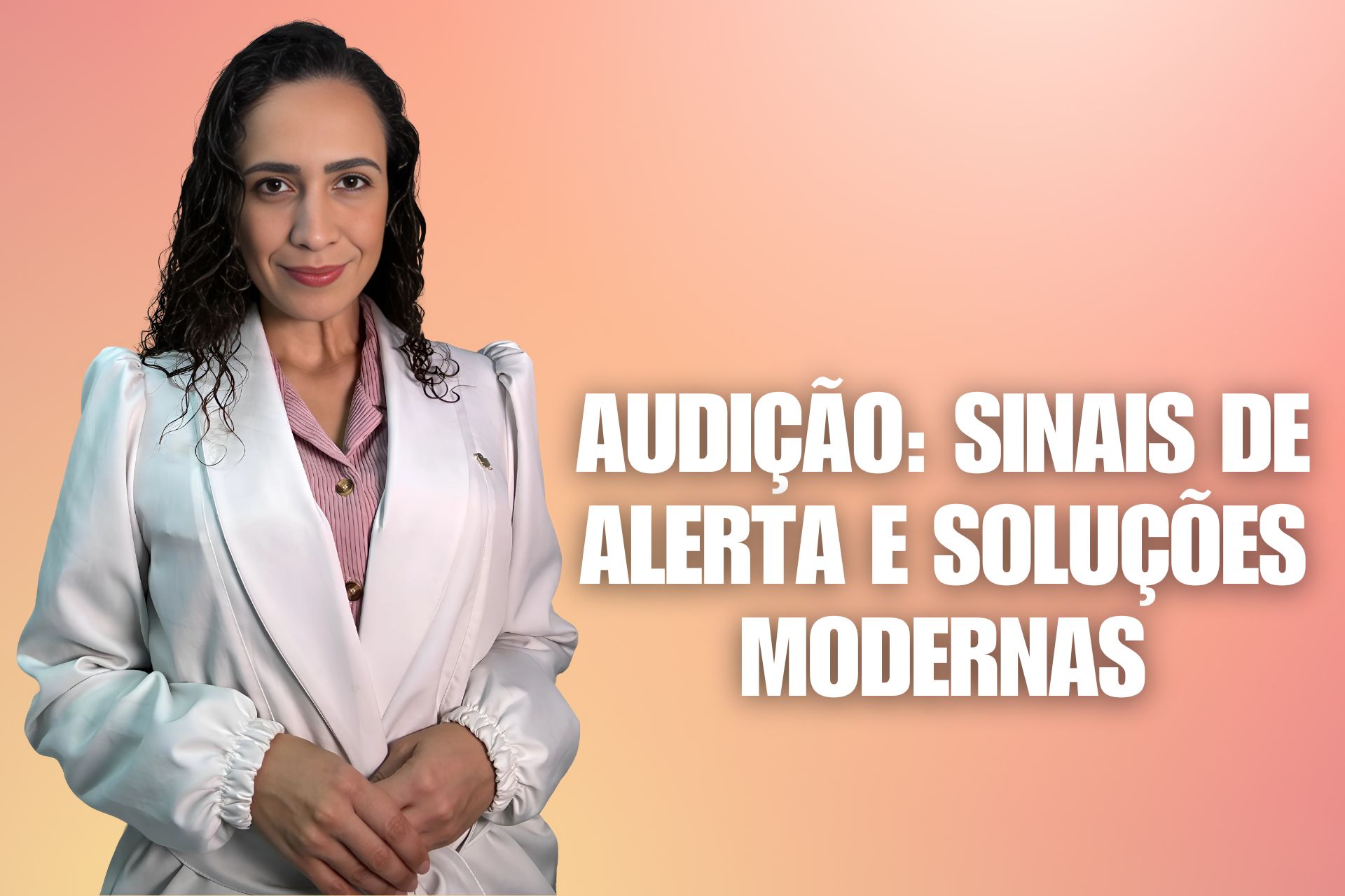 Audição: Sinais de Alerta e Soluções Modernas
