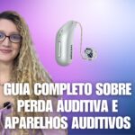 Guia Completo sobre Perda Auditiva e Aparelhos Auditivos