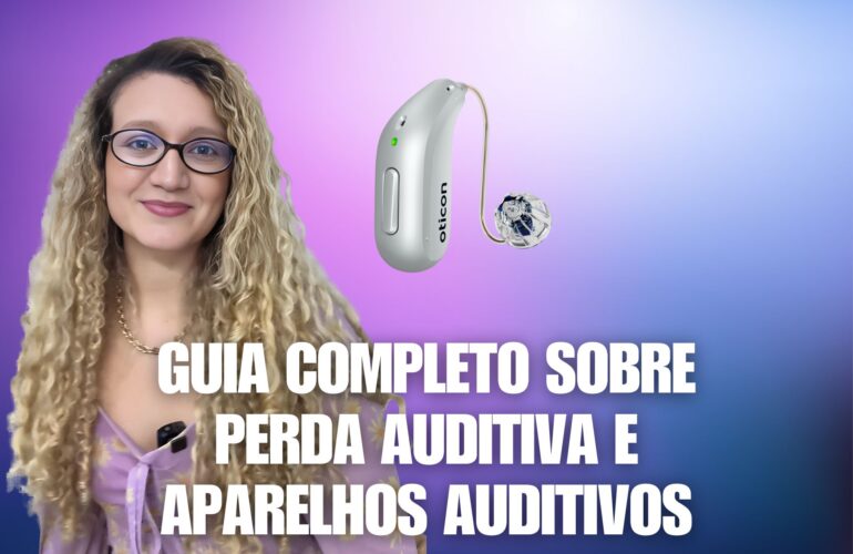 Guia Completo sobre Perda Auditiva e Aparelhos Auditivos